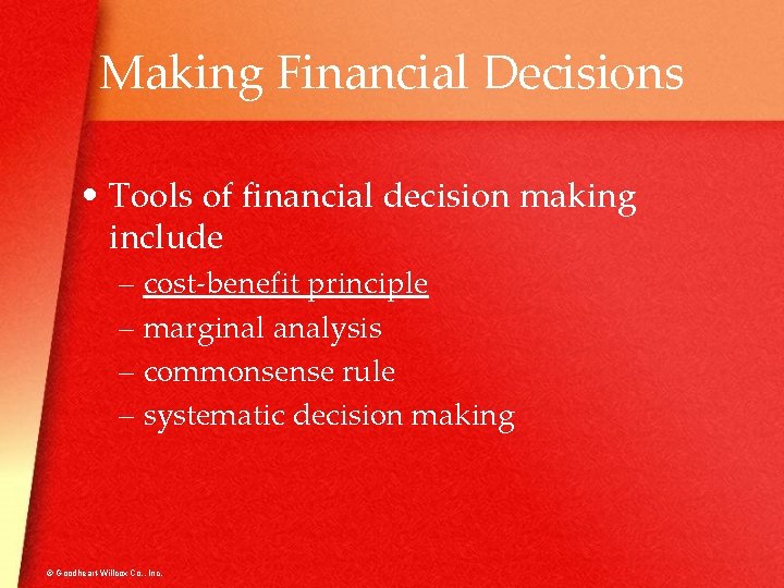 Making Financial Decisions • Tools of financial decision making include – cost-benefit principle –