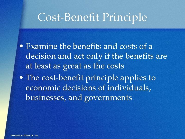 Cost-Benefit Principle • Examine the benefits and costs of a decision and act only