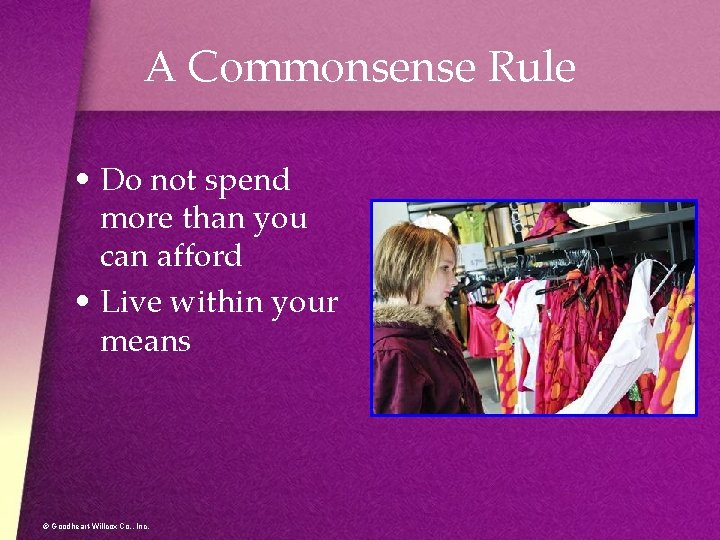 A Commonsense Rule • Do not spend more than you can afford • Live