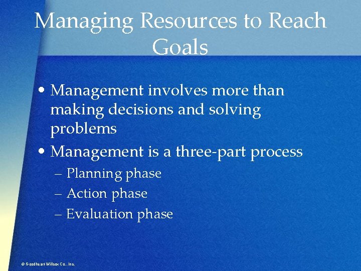 Managing Resources to Reach Goals • Management involves more than making decisions and solving