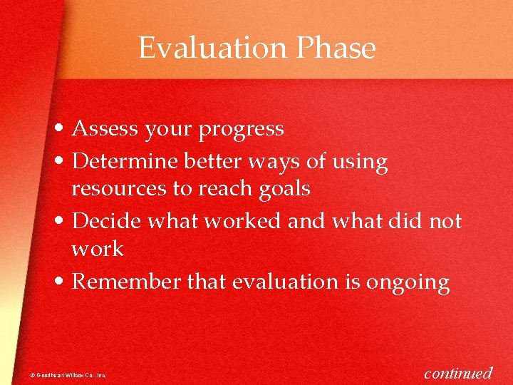 Evaluation Phase • Assess your progress • Determine better ways of using resources to