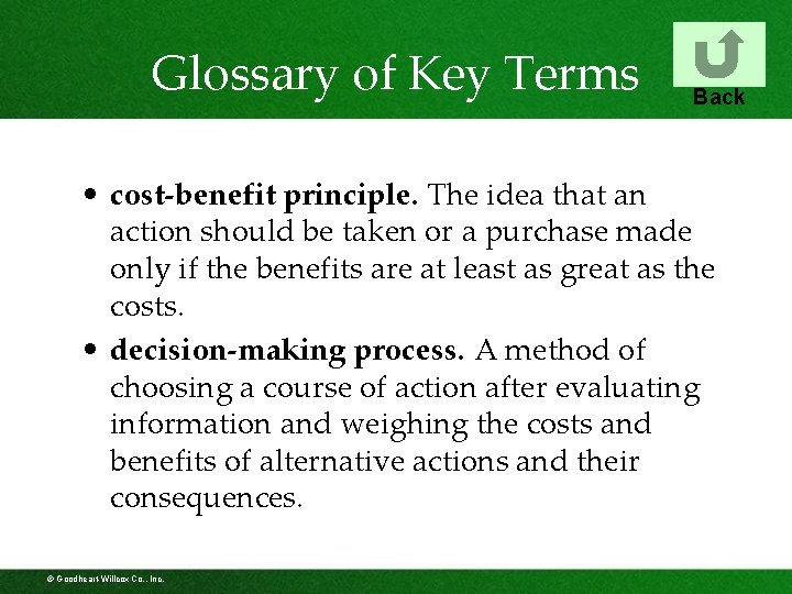 Glossary of Key Terms Back • cost-benefit principle. The idea that an action should