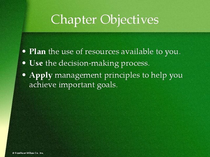 Chapter Objectives • Plan the use of resources available to you. • Use the