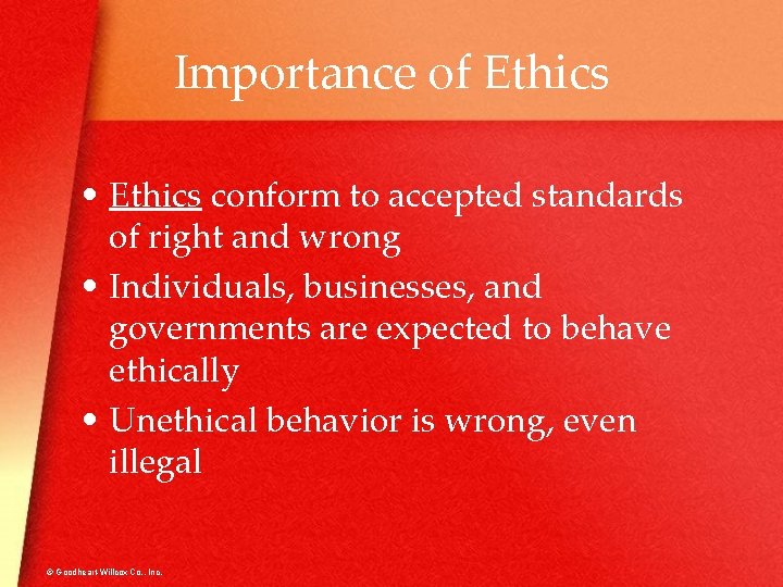Importance of Ethics • Ethics conform to accepted standards of right and wrong •