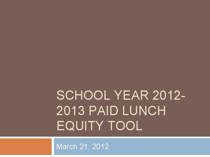 SCHOOL YEAR 20122013 PAID LUNCH EQUITY TOOL March 21, 2012 