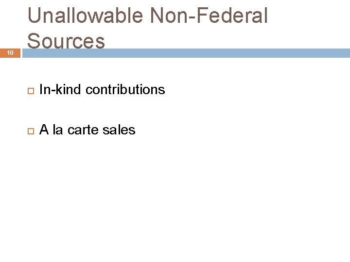 10 Unallowable Non-Federal Sources In-kind contributions A la carte sales 