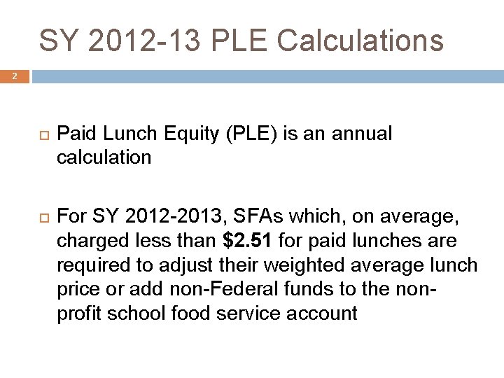 SY 2012 -13 PLE Calculations 2 Paid Lunch Equity (PLE) is an annual calculation