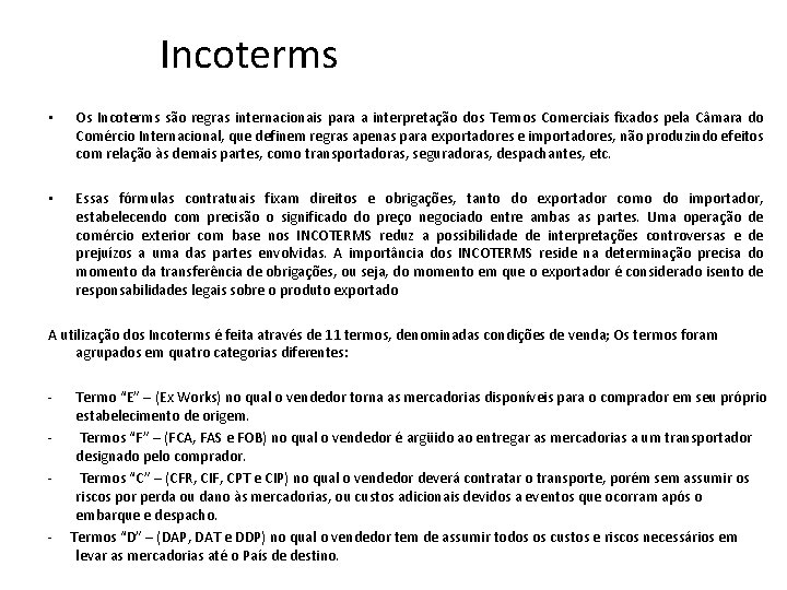 Incoterms • Os Incoterms são regras internacionais para a interpretação dos Termos Comerciais fixados