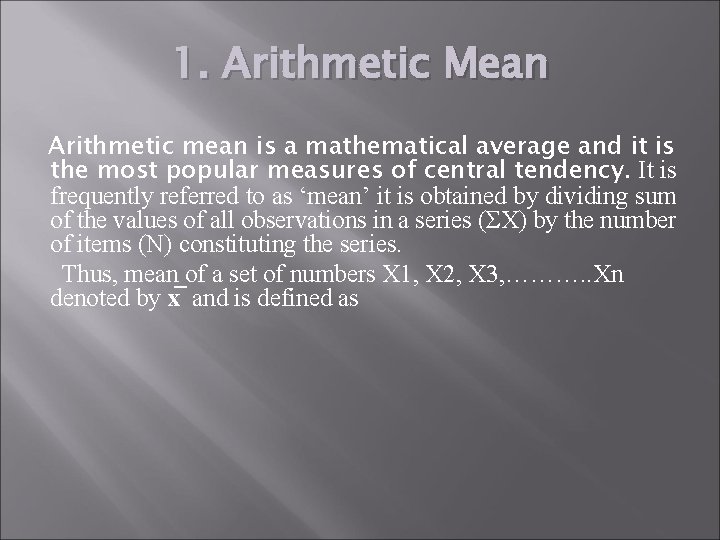 1. Arithmetic Mean Arithmetic mean is a mathematical average and it is the most