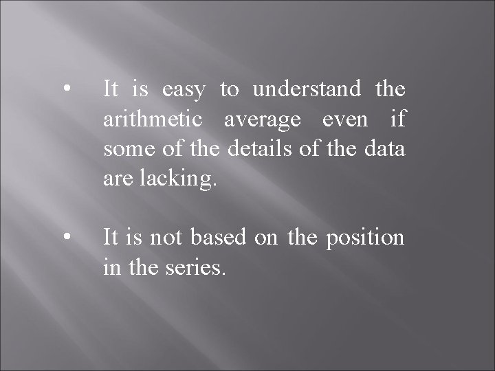  • It is easy to understand the arithmetic average even if some of