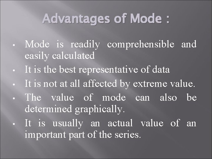 Advantages of Mode : • • • Mode is readily comprehensible and easily calculated