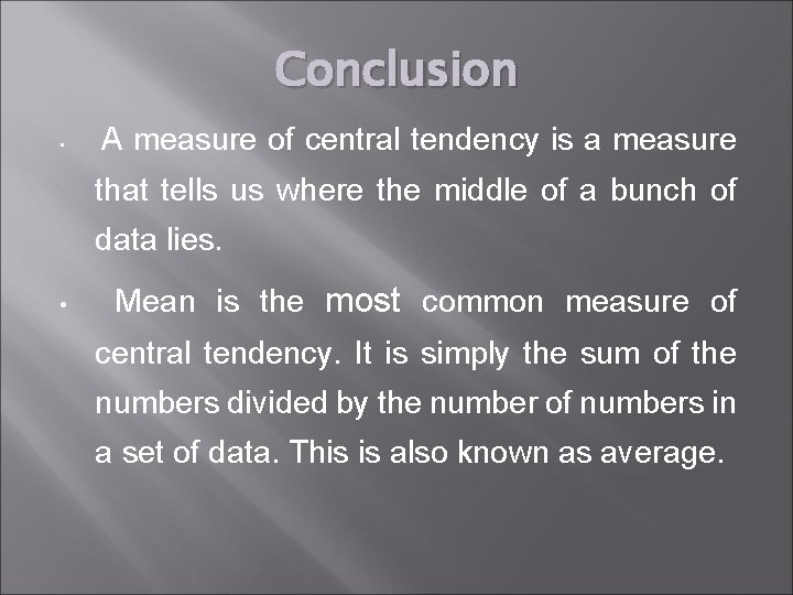 Conclusion • A measure of central tendency is a measure that tells us where