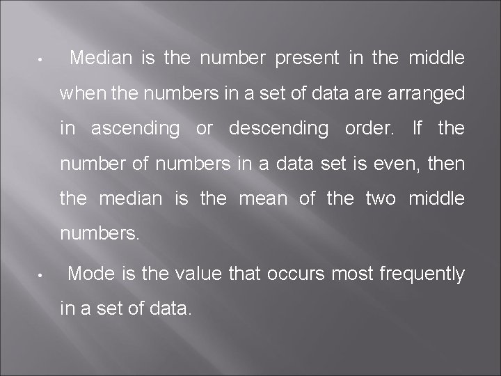  • Median is the number present in the middle when the numbers in