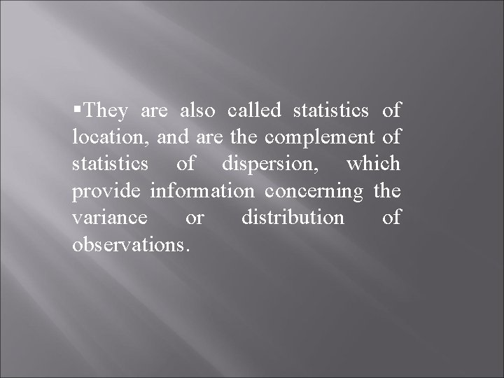 §They are also called statistics of location, and are the complement of statistics of