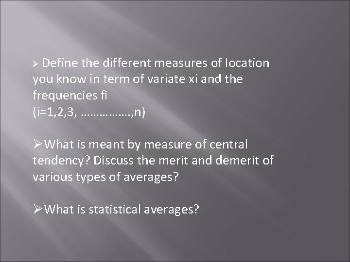 Ø Define the different measures of location you know in term of variate xі