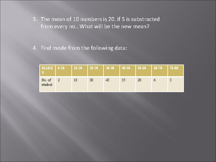 3. The mean of 10 numbers is 20. if 5 is substracted from every