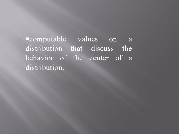 §computable values on a distribution that discuss the behavior of the center of a