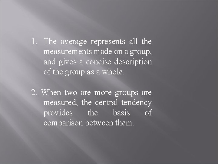 1. The average represents all the measurements made on a group, and gives a