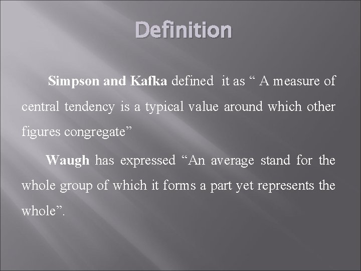 Definition Simpson and Kafka defined it as “ A measure of central tendency is