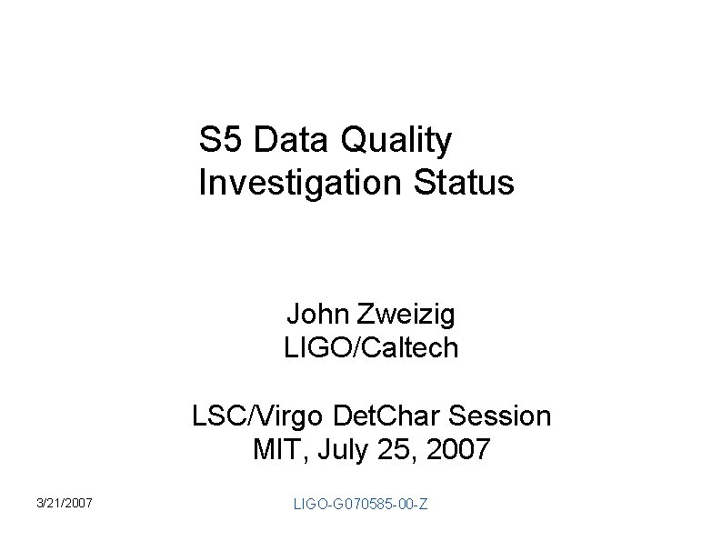 S 5 Data Quality Investigation Status John Zweizig LIGO/Caltech LSC/Virgo Det. Char Session MIT,