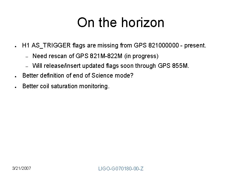 On the horizon ● H 1 AS_TRIGGER flags are missing from GPS 821000000 -