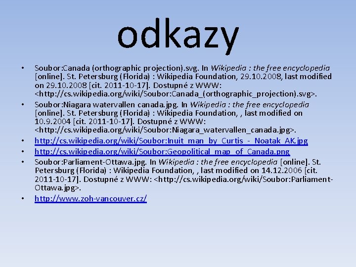 odkazy • • • Soubor: Canada (orthographic projection). svg. In Wikipedia : the free