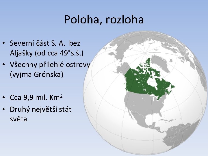 Poloha, rozloha • Severní část S. A. bez Aljašky (od cca 49°s. š. )