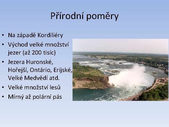 Přírodní poměry • Na západě Kordiliéry • Východ velké množství jezer (až 200 tisíc)