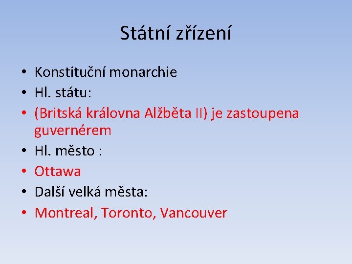 Státní zřízení • Konstituční monarchie • Hl. státu: • (Britská královna Alžběta II) je