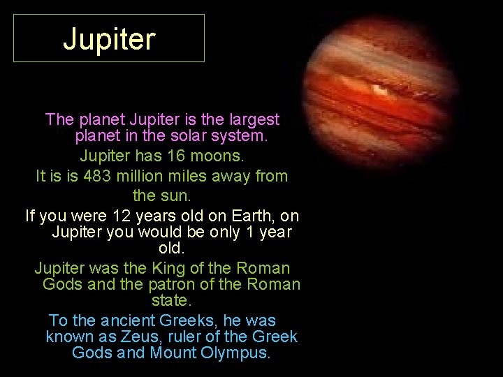 Jupiter The planet Jupiter is the largest planet in the solar system. Jupiter has