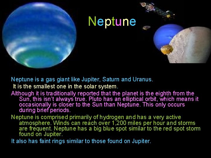 Neptune is a gas giant like Jupiter, Saturn and Uranus. It is the smallest