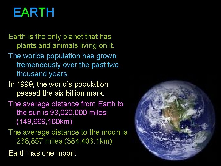 EARTH Earth is the only planet that has plants and animals living on it.
