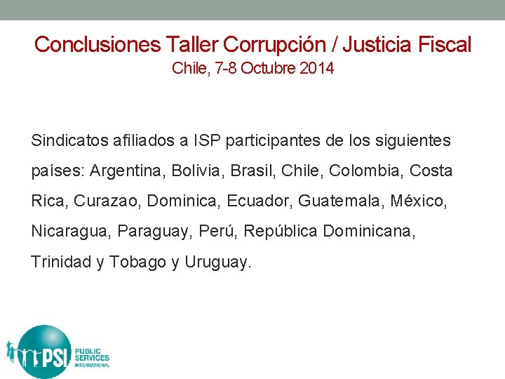 Conclusiones Taller Corrupción / Justicia Fiscal Chile, 7 -8 Octubre 2014 Sindicatos afiliados a