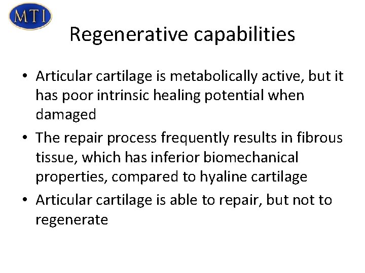 Regenerative capabilities • Articular cartilage is metabolically active, but it has poor intrinsic healing