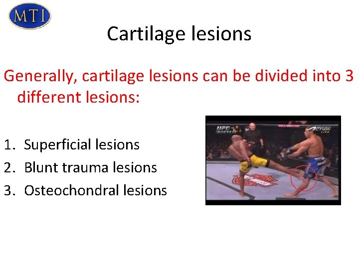 Cartilage lesions Generally, cartilage lesions can be divided into 3 different lesions: 1. Superficial