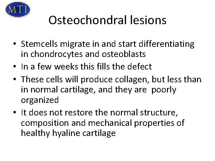 Osteochondral lesions • Stemcells migrate in and start differentiating in chondrocytes and osteoblasts •