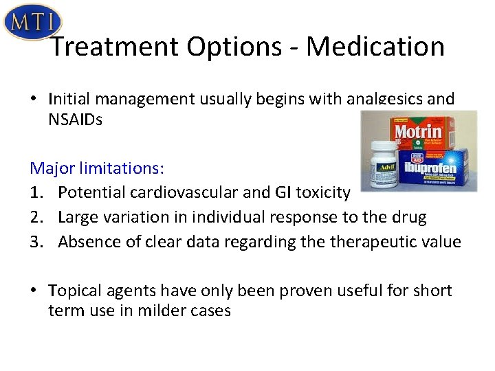 Treatment Options - Medication • Initial management usually begins with analgesics and NSAIDs Major