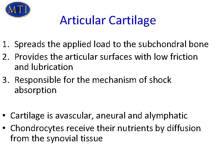 Articular Cartilage 1. Spreads the applied load to the subchondral bone 2. Provides the