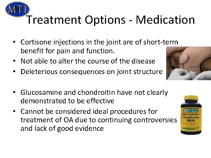 Treatment Options - Medication • Cortisone injections in the joint are of short-term benefit