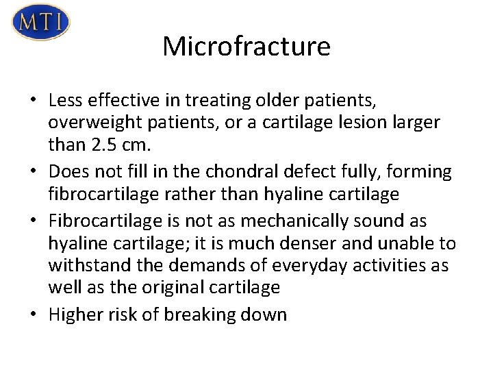 Microfracture • Less effective in treating older patients, overweight patients, or a cartilage lesion