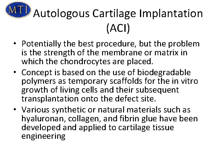 Autologous Cartilage Implantation (ACI) • Potentially the best procedure, but the problem is the