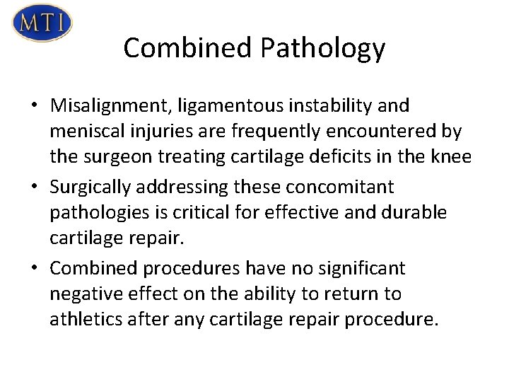 Combined Pathology • Misalignment, ligamentous instability and meniscal injuries are frequently encountered by the