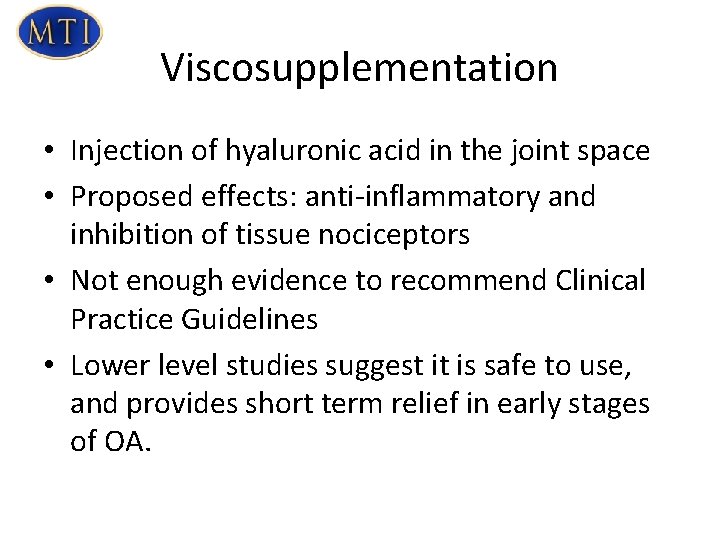 Viscosupplementation • Injection of hyaluronic acid in the joint space • Proposed effects: anti-inflammatory