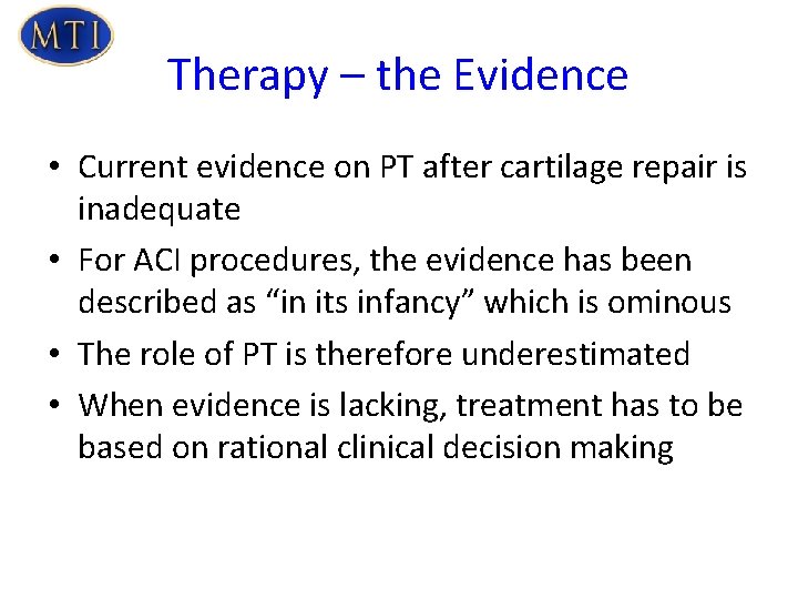 Therapy – the Evidence • Current evidence on PT after cartilage repair is inadequate
