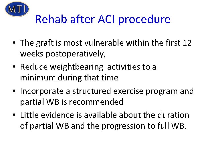 Rehab after ACI procedure • The graft is most vulnerable within the first 12