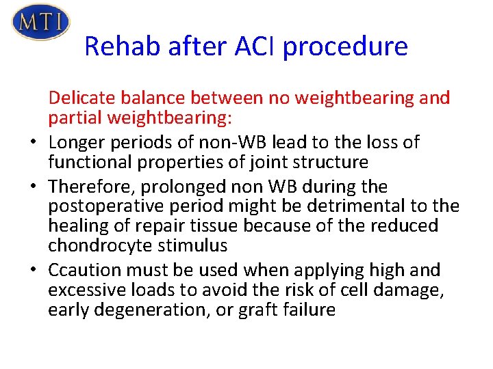 Rehab after ACI procedure Delicate balance between no weightbearing and partial weightbearing: • Longer