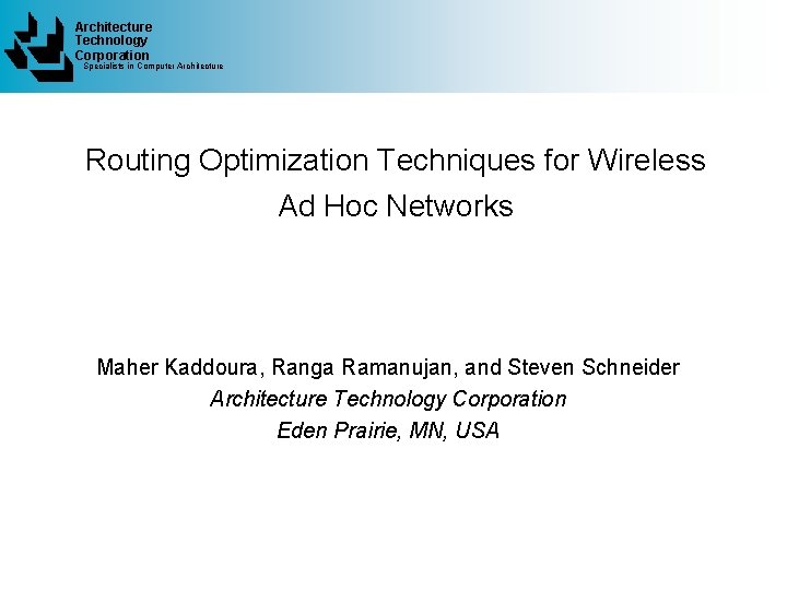 Architecture Technology Corporation Specialists in Computer Architecture Routing Optimization Techniques for Wireless Ad Hoc