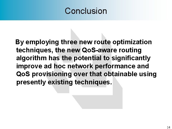 Conclusion By employing three new route optimization techniques, the new Qo. S-aware routing algorithm