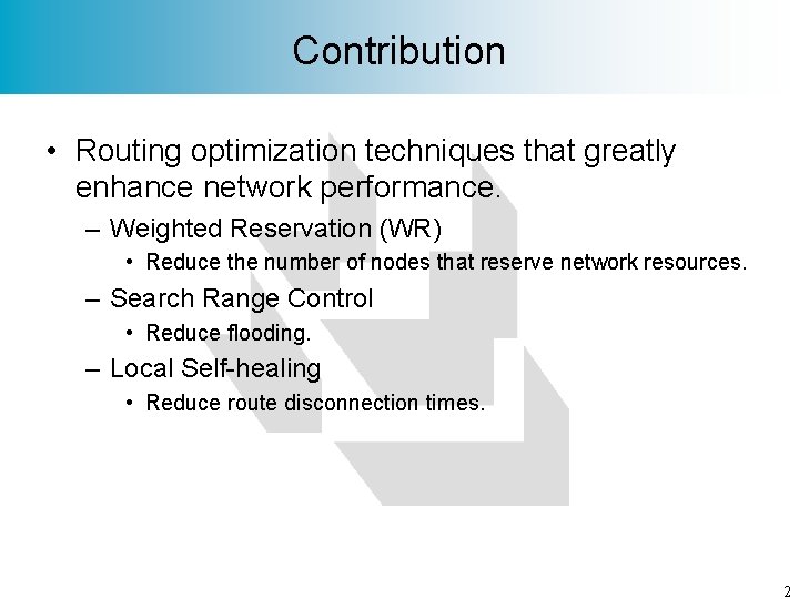 Contribution • Routing optimization techniques that greatly enhance network performance. – Weighted Reservation (WR)
