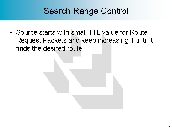 Search Range Control • Source starts with small TTL value for Route. Request Packets